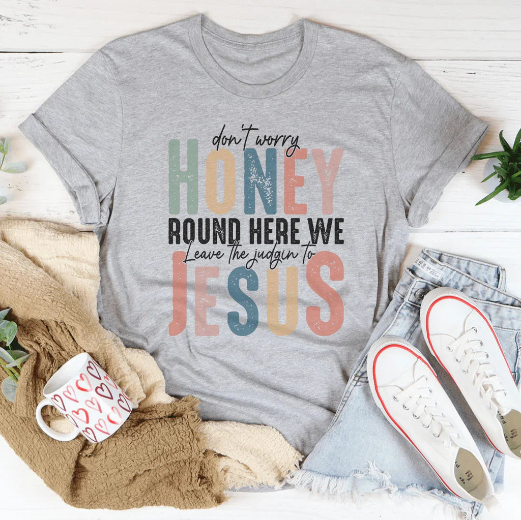 Don't Worry Honey Round Here We Leave The Judgin To Jesus product image 3