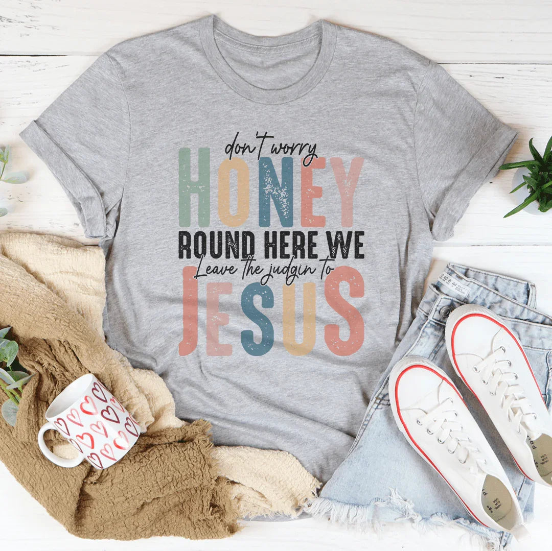 Don't Worry Honey Round Here We Leave The Judgin To Jesus product image 3