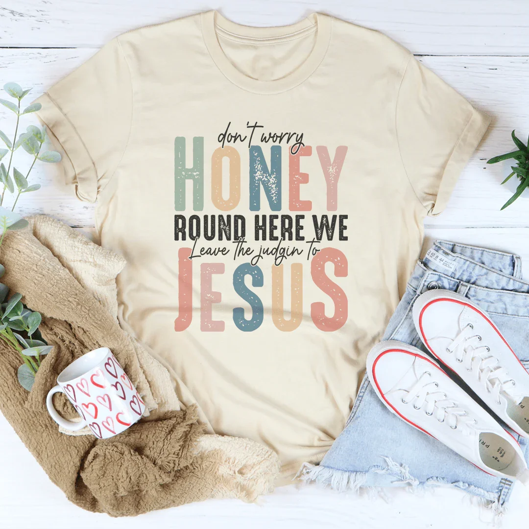 Don't Worry Honey Round Here We Leave The Judgin To Jesus product image 1