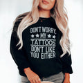 Don't Worry My Tattoos Like You Either Sweatshirt product image 1
