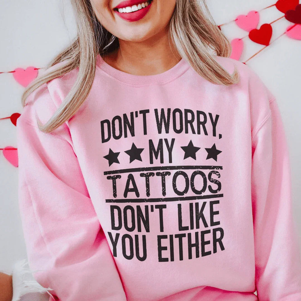 Don't Worry My Tattoos Like You Either Sweatshirt product image 3