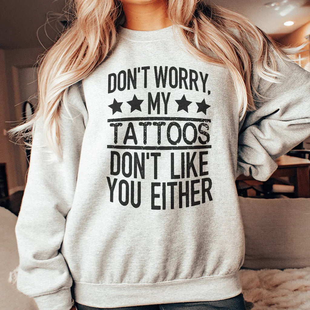 Don't Worry My Tattoos Like You Either Sweatshirt product image 2