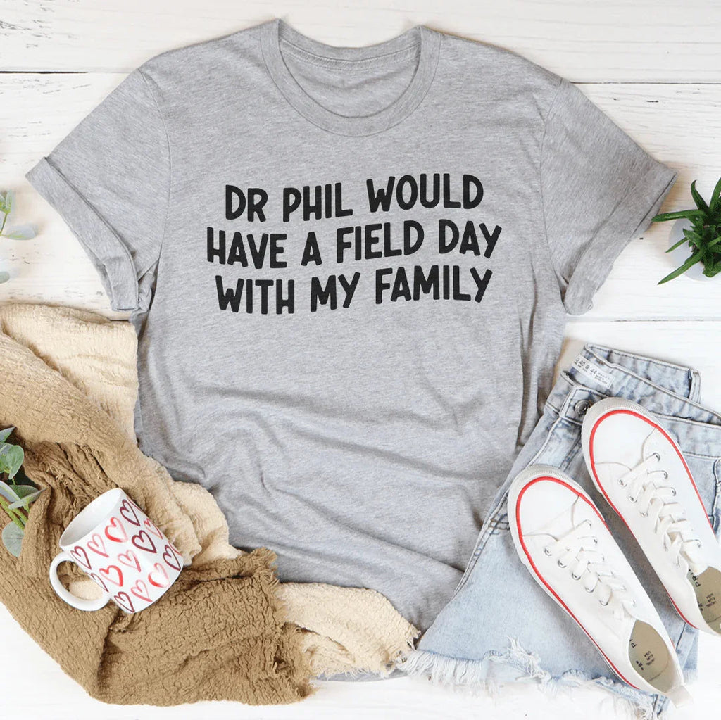 Dr Phil Would Have A Field Day With My Family Tee product image 3