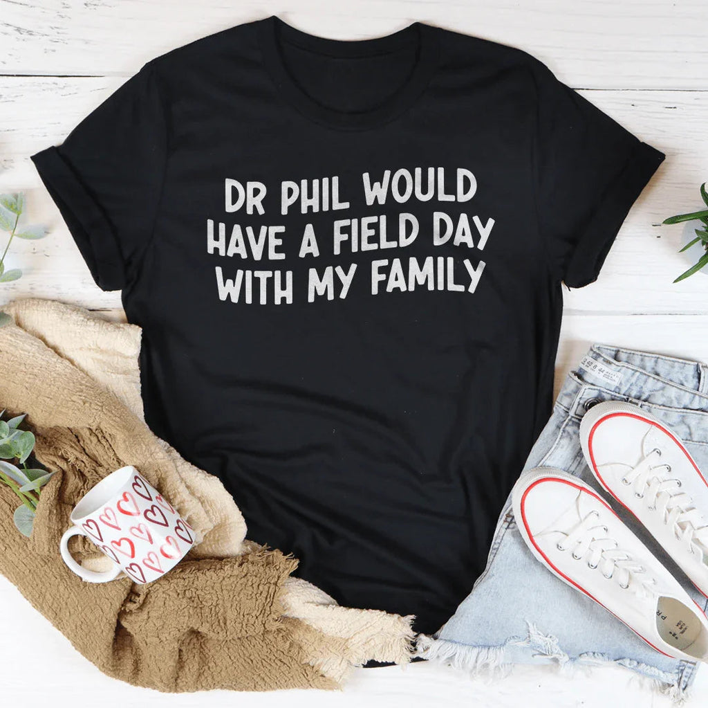 Dr Phil Would Have A Field Day With My Family Tee product image 2