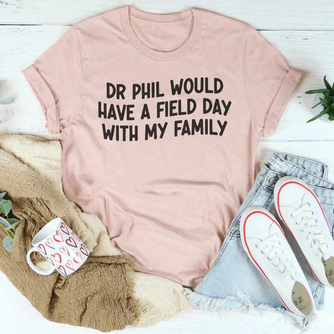 Dr Phil Would Have A Field Day With My Family Tee product image 1