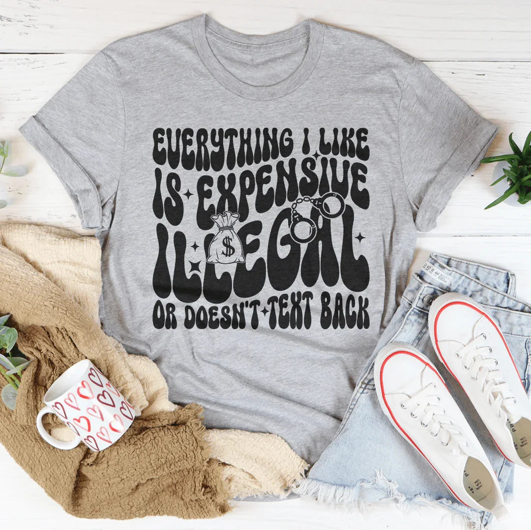 Everything I Like Is Expensive Illegal Or Doesn't Text Back product image 2