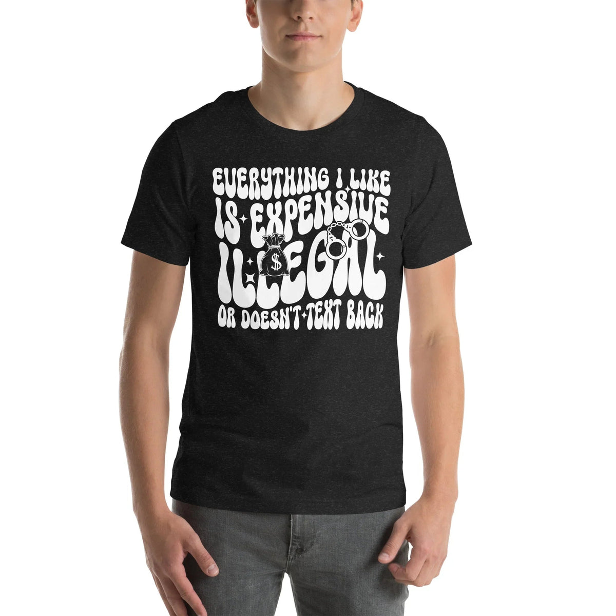 Everything I Like Is Expensive Illegal Or Doesn't Text Back product image 4