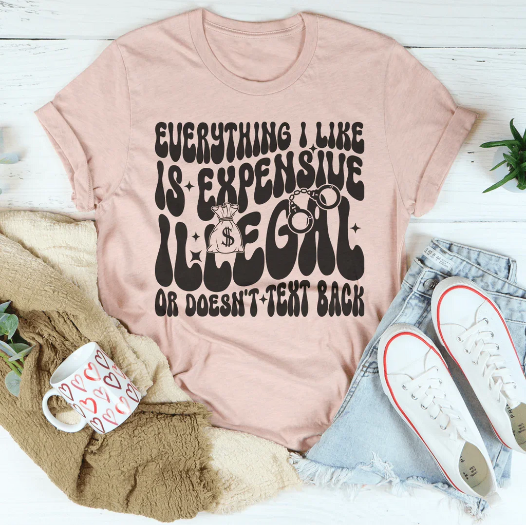 Everything I Like Is Expensive Illegal Or Doesn't Text Back product image 1