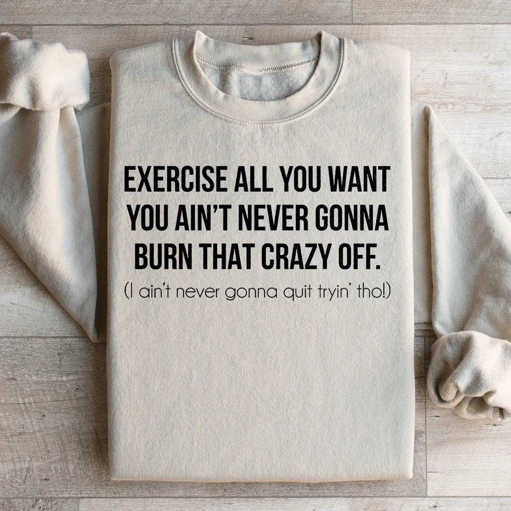 Exercise All You Want Ain't Never Gonna Burn That Crazy Off product image 2