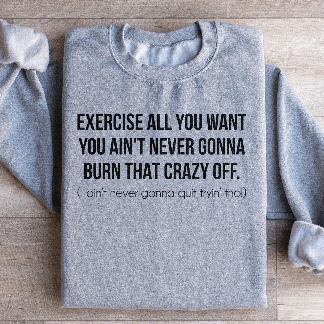 Exercise All You Want Ain't Never Gonna Burn That Crazy Off product image 3