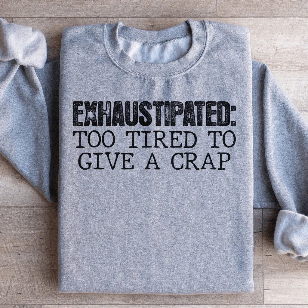 Exhaustipated To Tired To Give A Crap Sweatshirt product image 3