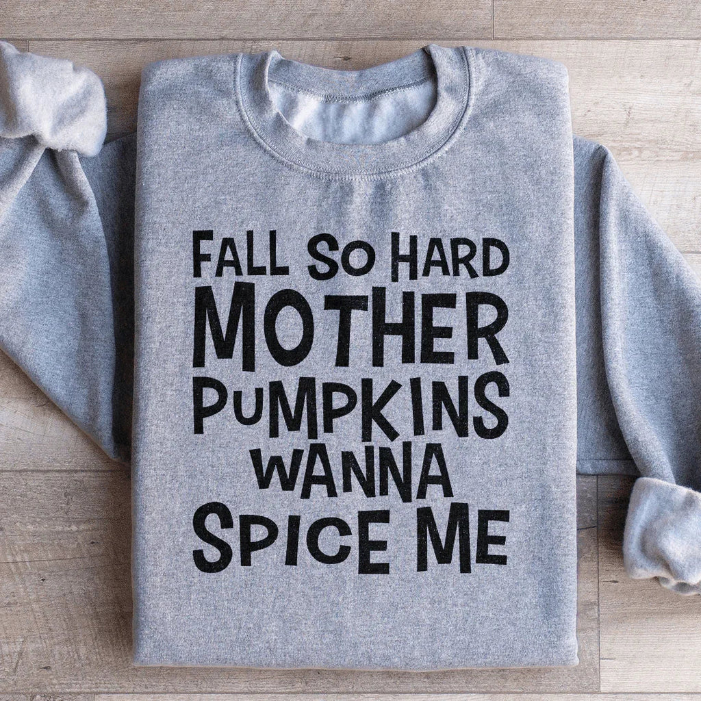 Fall So Hard Mother Pumpkins Wanna Spice Me Sweatshirt product image 1