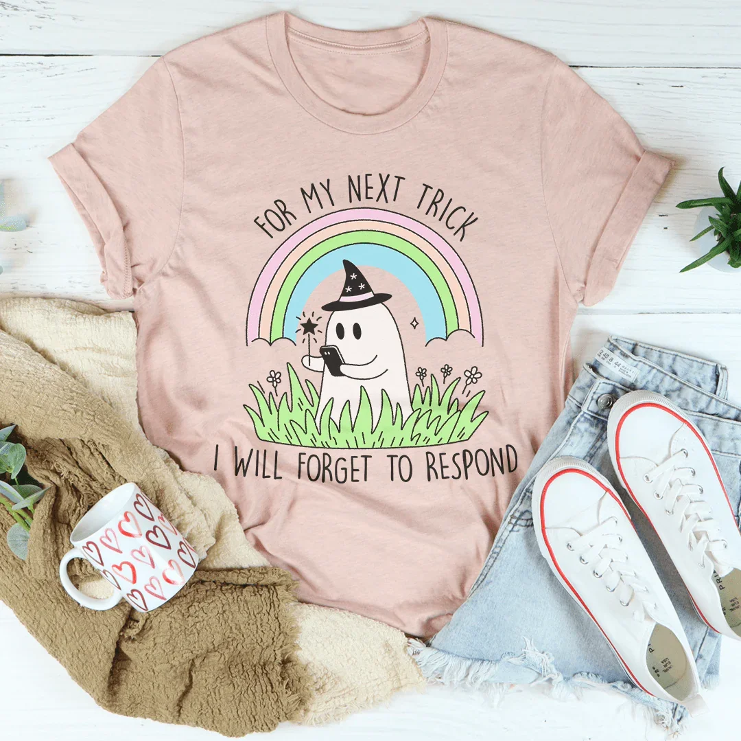 For My Next Trick I will Forget To Respond Tee product image 2