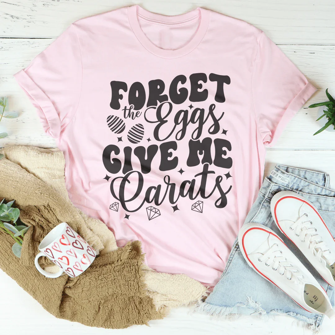 Forget The Eggs Give Me Carats Tee product image 4