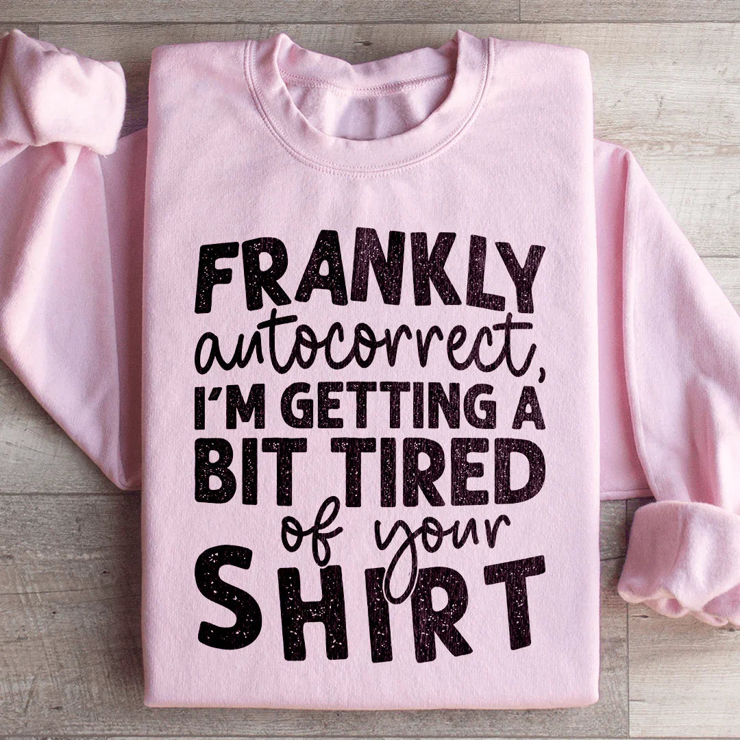 Frankly Autocorrect I'm Getting A Bit Tired Of Your Shirt product image 4
