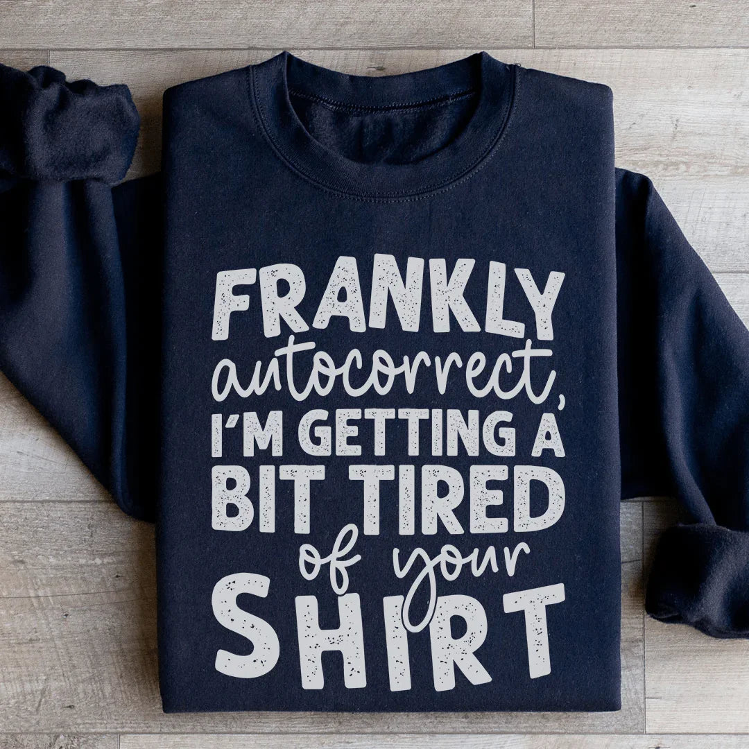 Frankly Autocorrect I'm Getting A Bit Tired Of Your Shirt product image 1