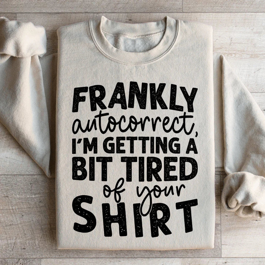 Frankly Autocorrect I'm Getting A Bit Tired Of Your Shirt product image 2