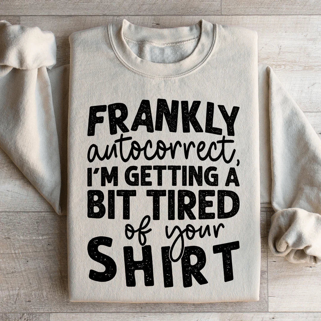 Frankly Autocorrect I'm Getting A Bit Tired Of Your Shirt product image 2