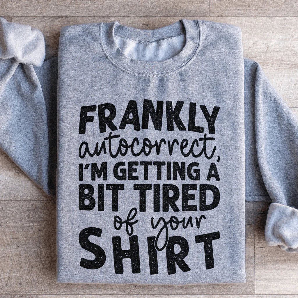 Frankly Autocorrect I'm Getting A Bit Tired Of Your Shirt product image 3