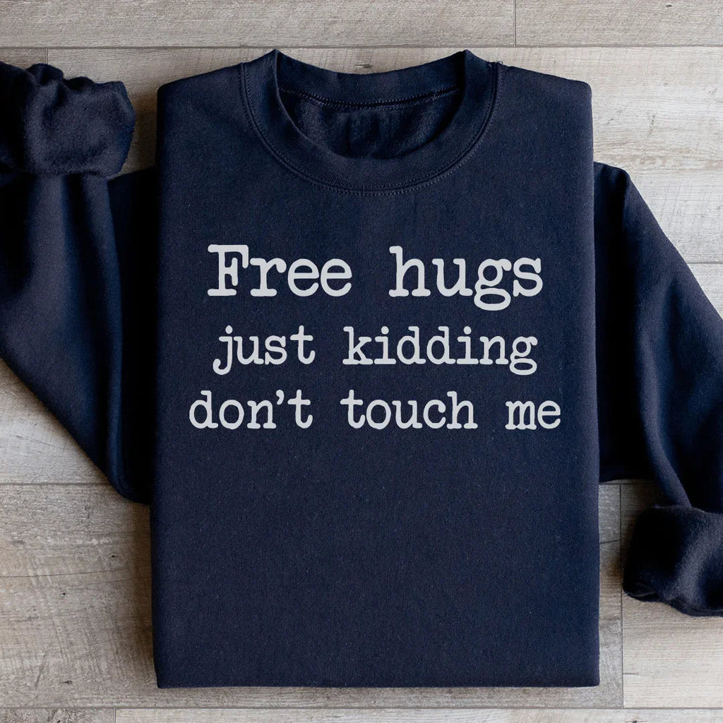 Sarcastic Introvert Humor Fleece Pullover – \"Free Hugs Just Kidding Don't Touch Me\"