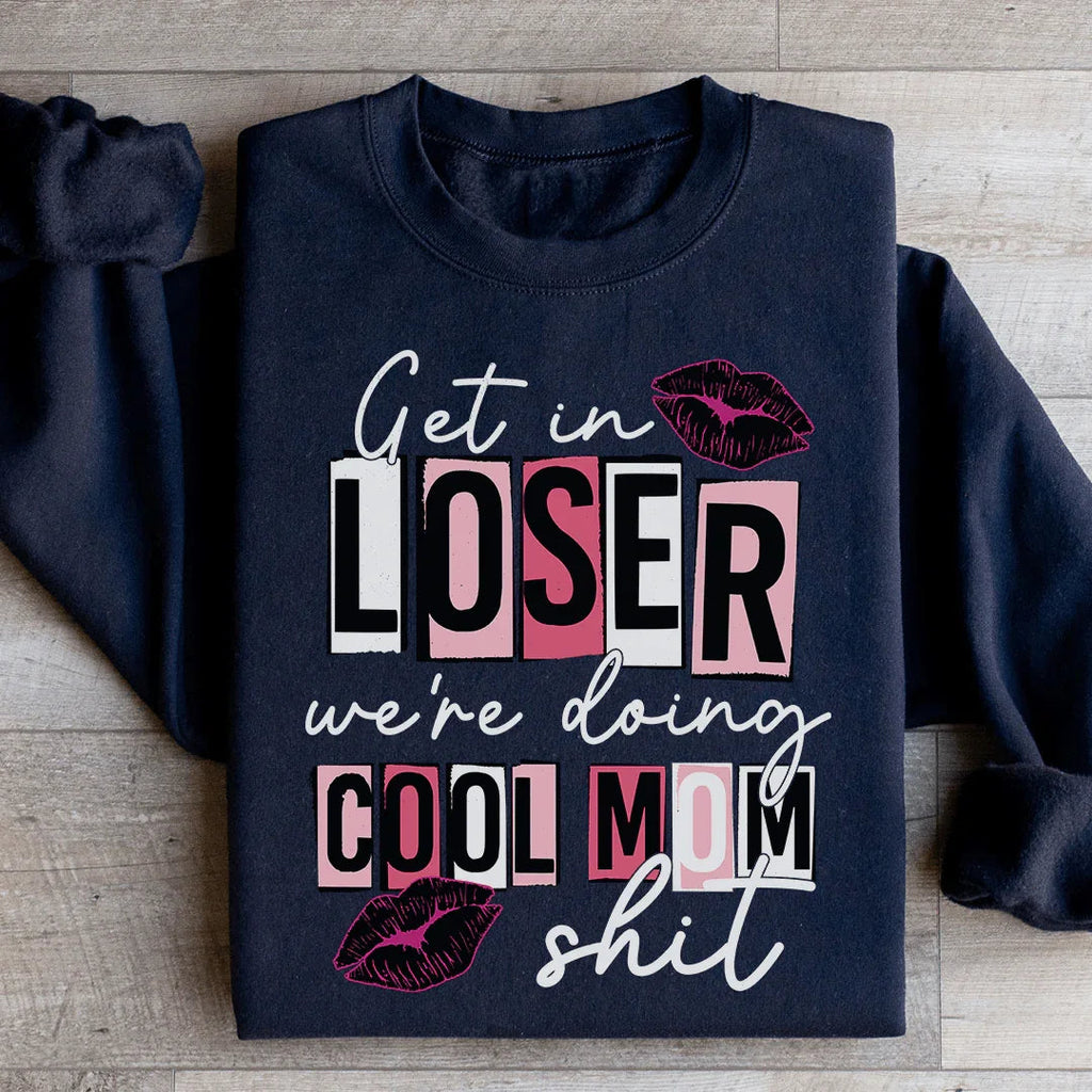 Get In Loser We're Doing Cool Mom Stuff Sweatshirt product image 3