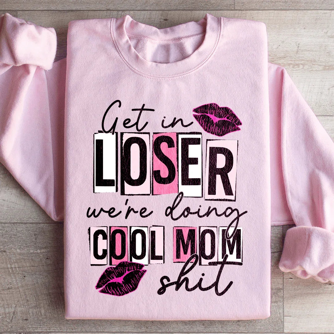 Get In Loser We're Doing Cool Mom Stuff Sweatshirt product image 1