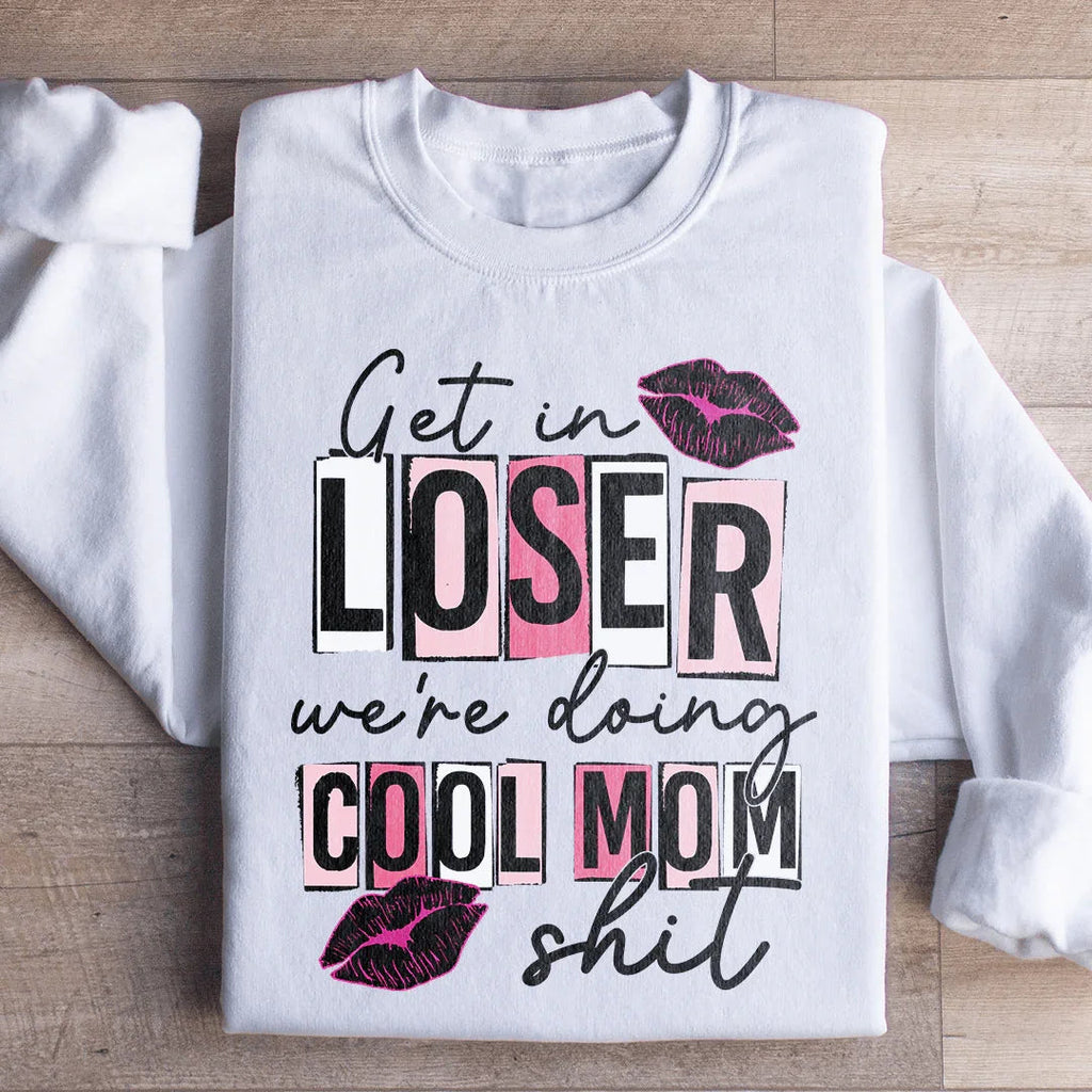 Get In Loser We're Doing Cool Mom Stuff Sweatshirt product image 2