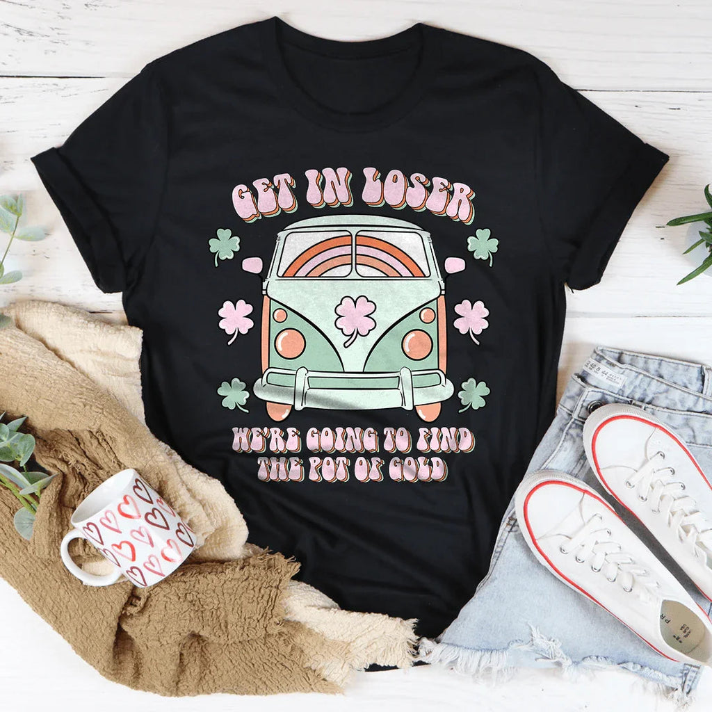 Get In Loser We're Going To Find The Pot Of Gold Tee product image 2