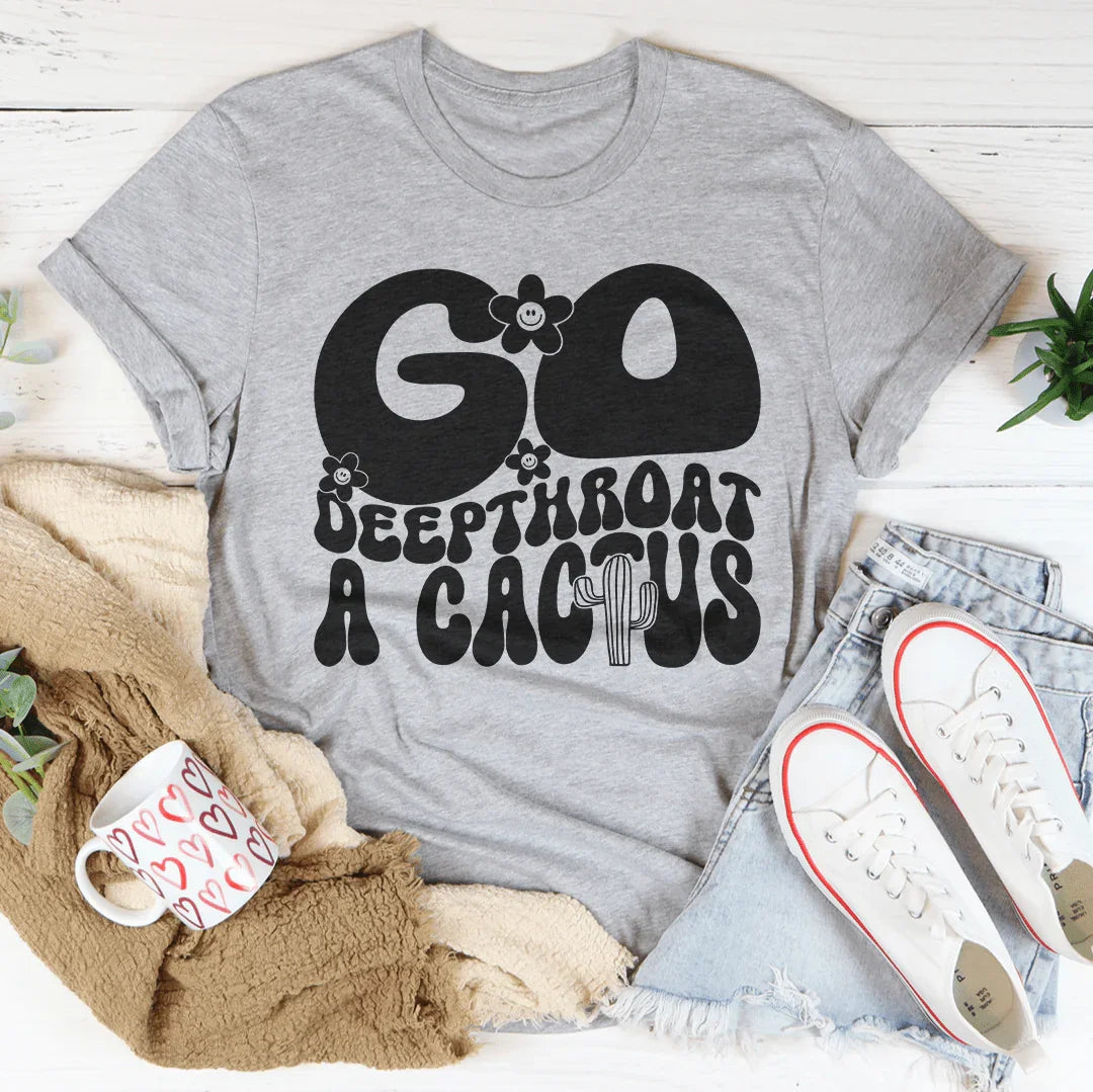 Unfiltered Insult Quote Shirt – "Go Deepthroat A Cactus" product image 3