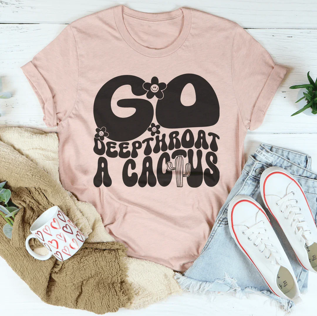 Unfiltered Insult Quote Shirt – "Go Deepthroat A Cactus" product image 2