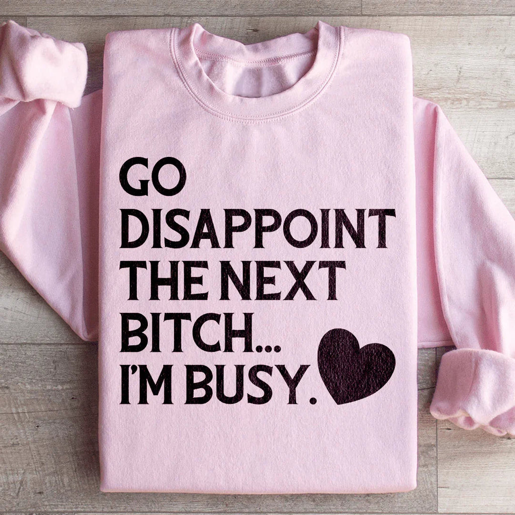 Go Disappoint The Next B I'm Busy Sweatshirt product image 4