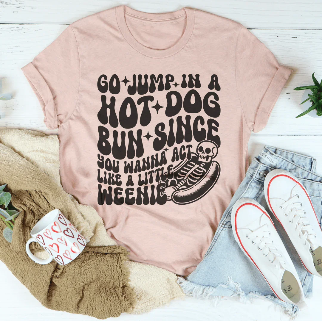 Go Jump In A Hot Dog Bun Since You Wanna Act Like A Little product image 2