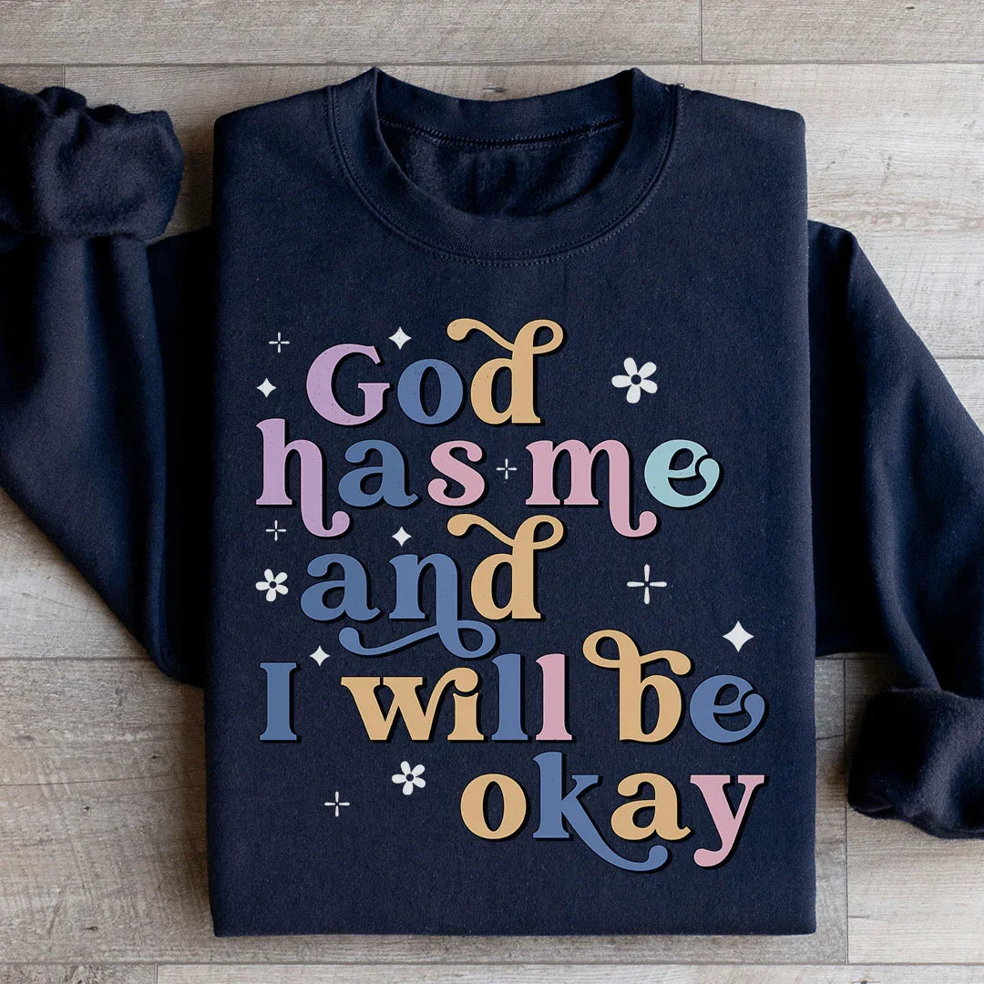 God Has Me And I Will Be Okay Sweatshirt product image 1