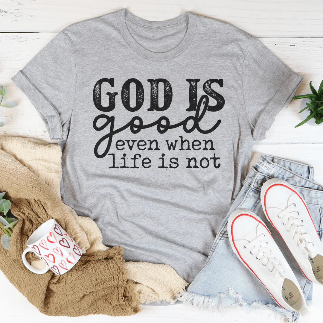God Is Good Even When Life Is Not Tee product image 3