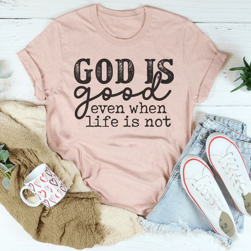 God Is Good Even When Life Is Not Tee product image 5