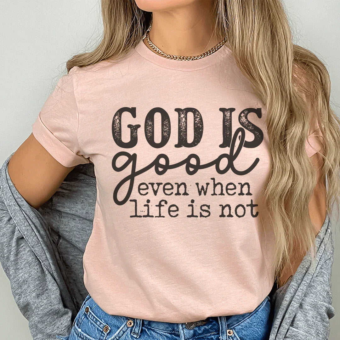 God Is Good Even When Life Is Not Tee product image 1