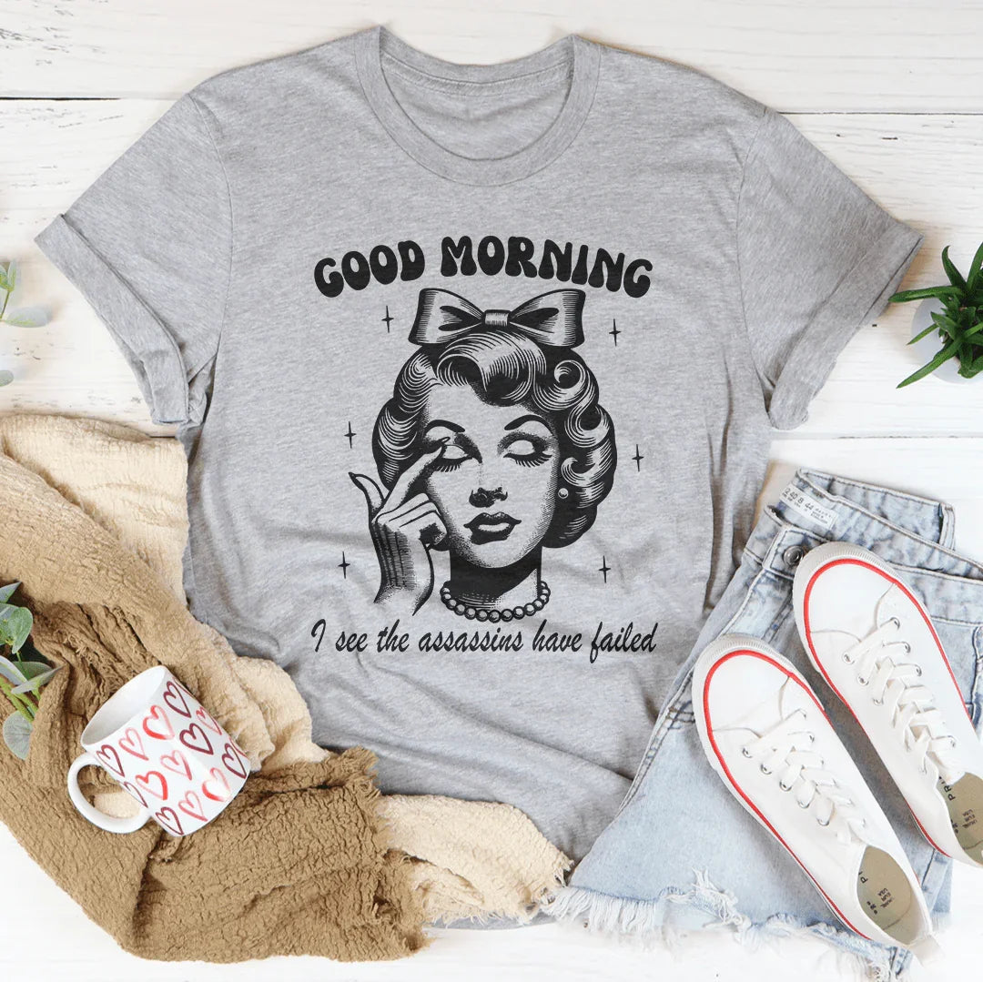 Good Morning I See The Assassins Have Failed Tee product image 3