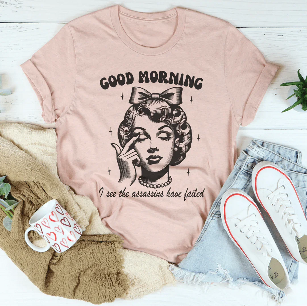 Good Morning I See The Assassins Have Failed Tee product image 1