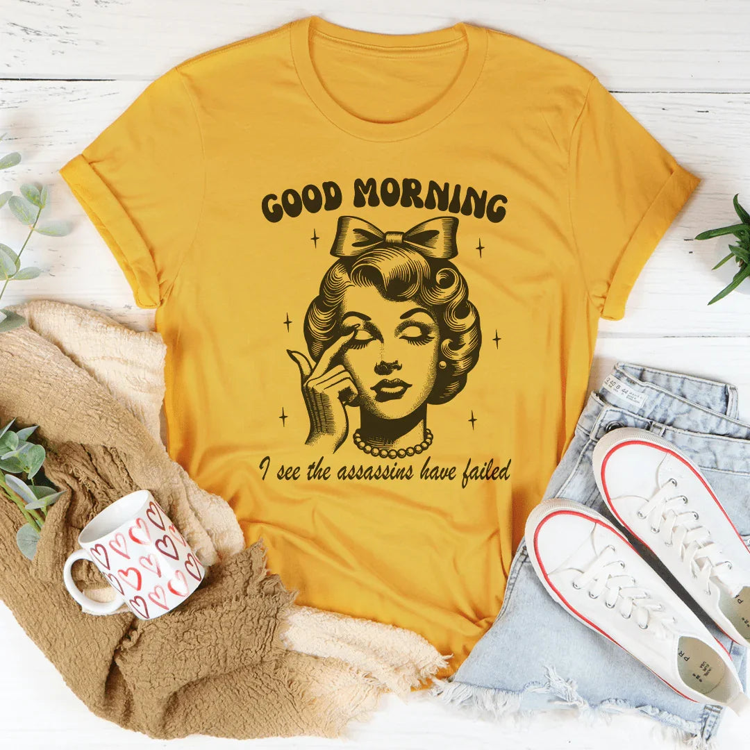 Good Morning I See The Assassins Have Failed Tee product image 4