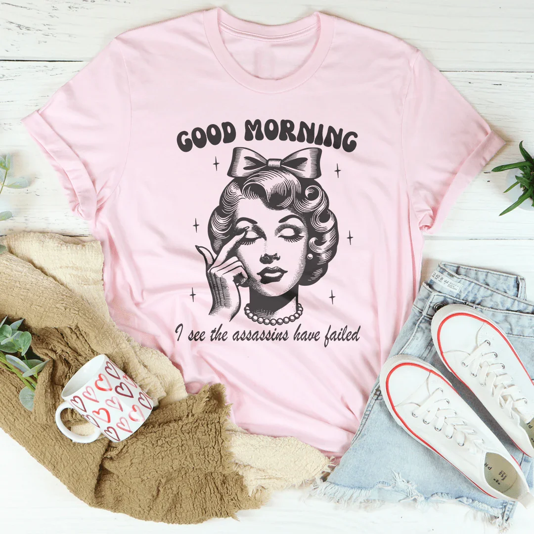 Good Morning I See The Assassins Have Failed Tee product image 2