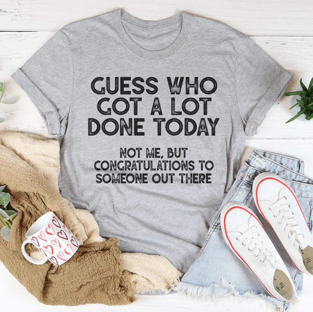 Guess who Got A Lot Done Today Tee product image 4