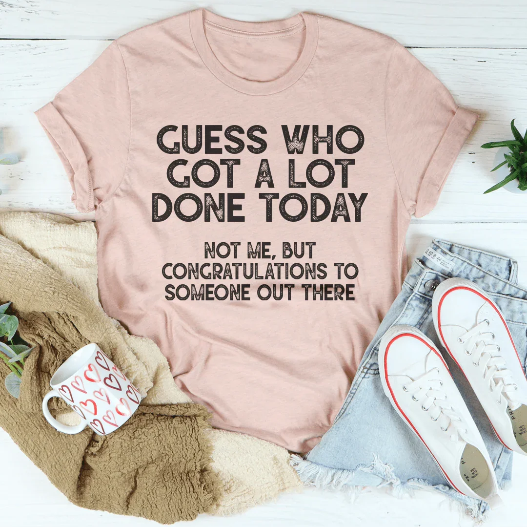 Guess who Got A Lot Done Today Tee product image 2