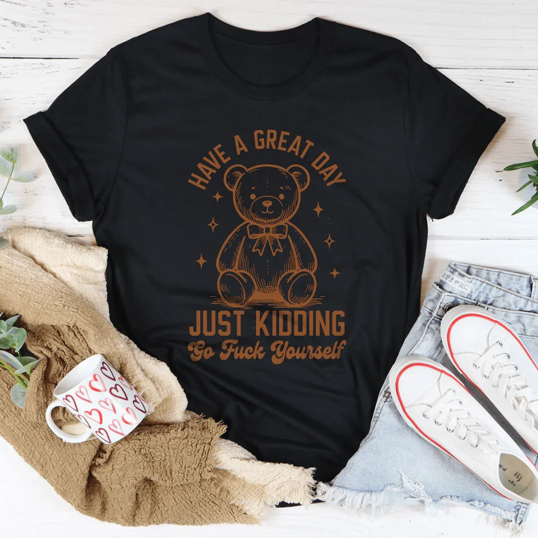 Sarcastic Greeting Parody Shirt – "Have A Great Day Just product image 2