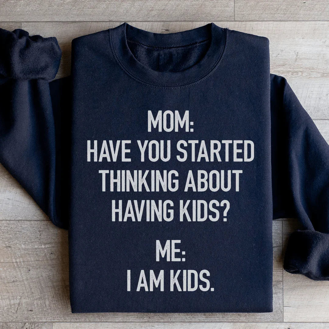Have You Started Thinking About Having Kids Sweatshirt product image 2
