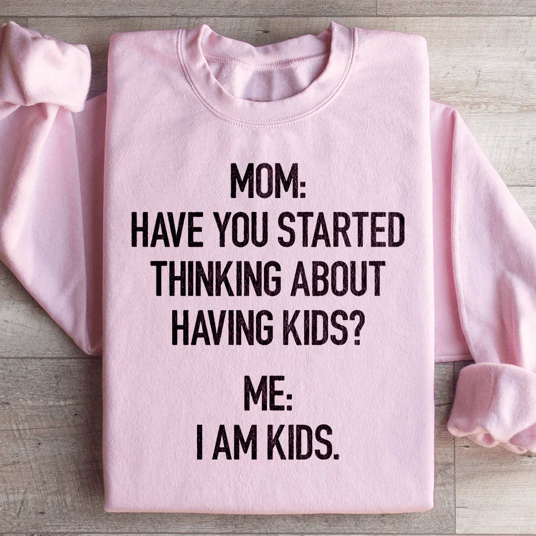 Have You Started Thinking About Having Kids Sweatshirt product image 4