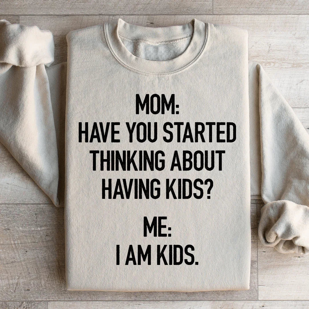 Have You Started Thinking About Having Kids Sweatshirt product image 1