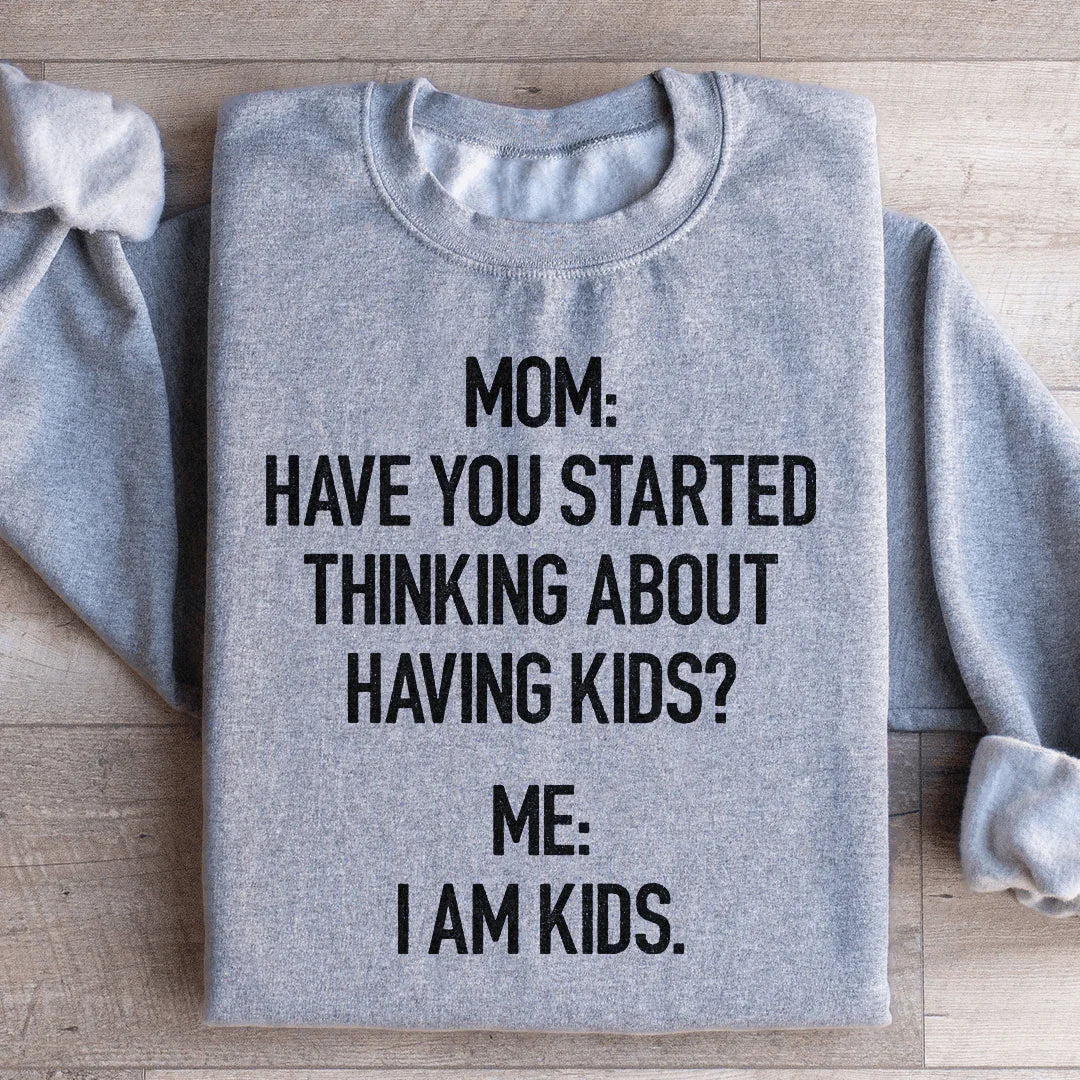 Have You Started Thinking About Having Kids Sweatshirt product image 3