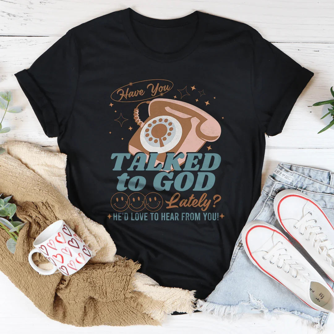 Have You Talked To God Lately He'd Love To Hear From Tee product image 3