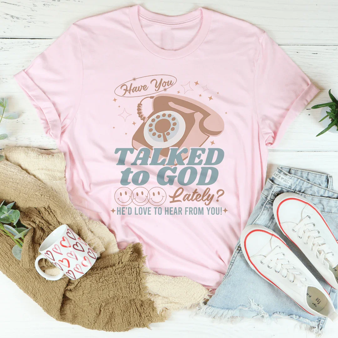 Have You Talked To God Lately He'd Love To Hear From Tee product image 4