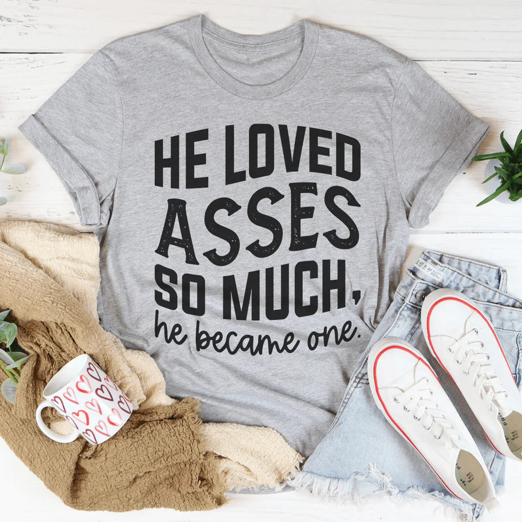 He Loved Asses So Much He Became One Tee product image 2